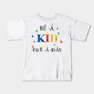 Be a kid for a day Kids T-Shirt